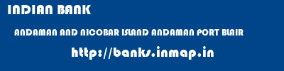 INDIAN BANK  ANDAMAN AND NICOBAR ISLAND ANDAMAN PORT BLAIR   banks information 